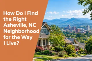 How Do I Find the Right Asheville, NC Neighborhood for the Way I Live?