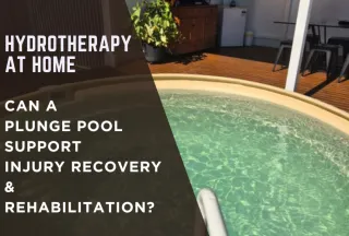 Hydrotherapy at Home: Can a Plunge Pool Support Injury Recovery & Rehabilitation?