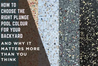 How to Choose the Right Plunge Pool Colour for Your Backyard (And Why It Matters More Than You Think)