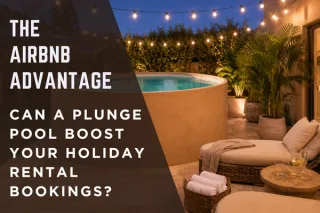 The Airbnb Advantage: Can A Plunge Pool Boost Your Holiday Rental Bookings?