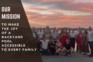 Our Mission: To Make The Joy Of A Backyard Pool Accessible To Every Family