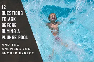 12 Questions To Ask Before Buying A Plunge Pool (And The Answers You Should Expect)