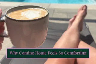 Why It Feels So Good to Come Home