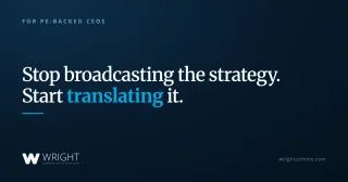 Stop Broadcasting the Strategy. Start Translating It.