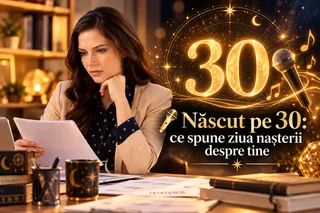 🎤 Născut pe 30: ce spune ziua nașterii despre tine