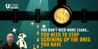 You Don’t Need More Leads… You Need To Stop Screwing Up The Ones You Have