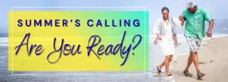 Summer’s Calling: Are You Ready?