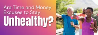Are Time and Money Excuses to Stay Unhealthy