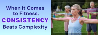 When It Comes to Fitness, Consistency Beats Complexity