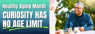 Curiosity Has No Age Limit: Healthy Aging Month