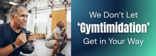 We Don’t Let ‘Gymtimidation’ Get in Your Way