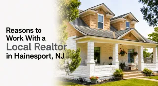 Reasons to Work With a Local Realtor in Hainesport, NJ