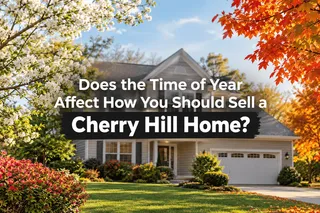 Does the Time of Year Affect How You Should Sell a Cherry Hill Home?