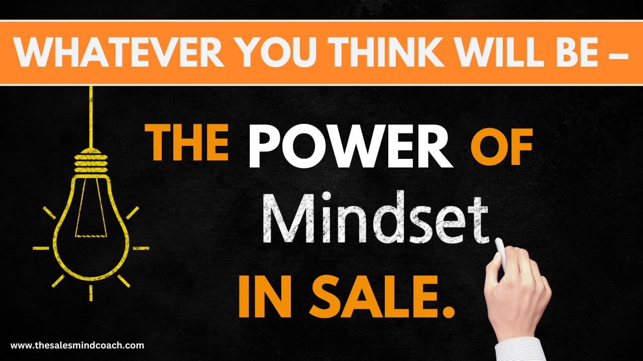 Whatever You Think Will Be – The Power of Mindset in Sales