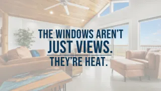 The Windows Aren't Just Views. They're Heat.