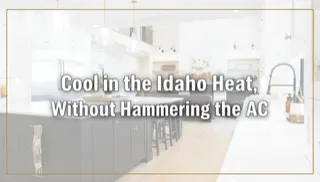 Cool in the Idaho Heat, Without Hammering the AC