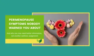 Perimenopause Symptoms Nobody Warned You About, and why you may need better information, not another wellness assignment