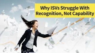 Why ISVs Struggle With Recognition, Not Capability