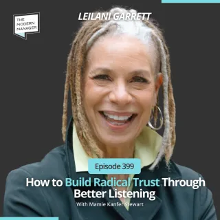 399: How to Build Radical Trust Through Better Listening with Leilani Garrett 
