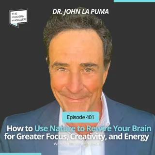 401: How to Use Nature to Rewire Your Brain for Greater Focus, Creativity, and Energy with Dr. John La Puma