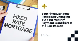 Your Fixed Mortgage Rate Is Not Changing but Your Monthly Payment Is and Here Is the Real Reason