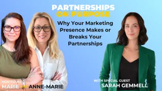 7: Why Your Marketing Presence Makes or Breaks Your Partnerships