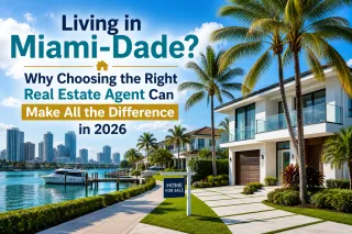 Living in Miami-Dade? Why Choosing the Right Real Estate Agent Can Make All the Difference in 2026