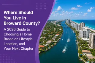 Where Should You Live in Broward County? A 2026 Guide to Choosing a Home Based on Lifestyle, Location, and Your Next Chapter