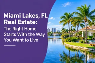Miami Lakes, FL Real Estate: The Right Home Starts With the Way You Want to Live
