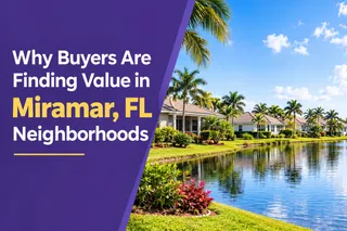 Why Buyers Are Finding Value in Miramar, FL Neighborhoods