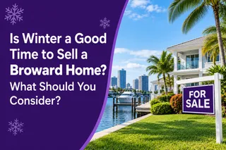 Is Winter a Good Time to Sell a Broward Home? What Should You Consider?