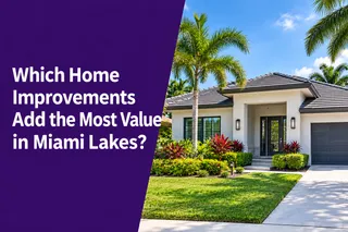 Which Home Improvements Add the Most Value in Miami Lakes?