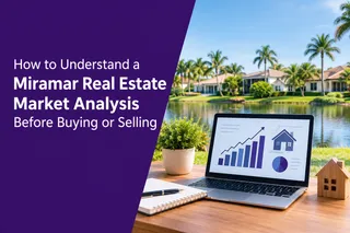 How to Understand a Miramar Real Estate Market Analysis Before Buying or Selling