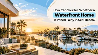 How Can You Tell Whether a Waterfront Home Is Priced Fairly in Seal Beach?