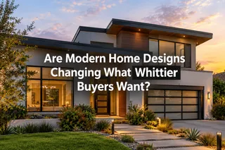 Are Modern Home Designs Changing What Whittier Buyers Want?