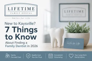 New to Kaysville? 7 Things to Know About Finding a Family Dentist in 2026