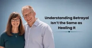 Understanding Betrayal Is Not The Same As Healing From It