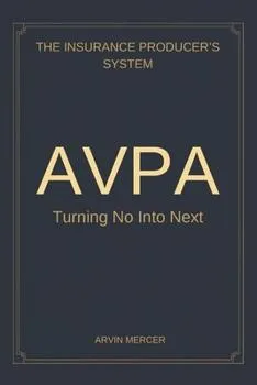 Published AVPA book cover: The Insurance Producer's System for Turning No Into Next, by Arvin Mercer