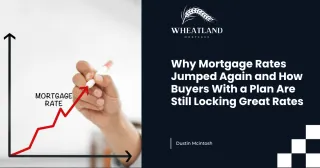 Why Mortgage Rates Jumped Again and How Buyers With a Plan Are Still Locking Great Rates