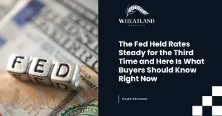 The Fed Held Rates Steady for the Third Time and Here Is What Buyers Should Know Right Now