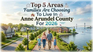Top 5 Areas Families Are Choosing to Live in Anne Arundel County for 2026