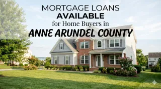 Mortgage Loans Available for Home Buyers in Anne Arundel County