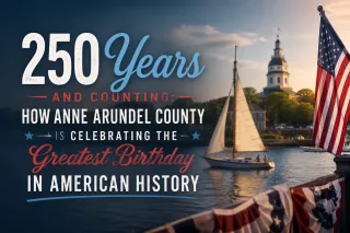 250 Years and Counting: How Anne Arundel County Is Celebrating the Greatest Birthday in American History