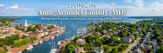 Living in Anne Arundel County, MD: Neighborhoods, Lifestyle, Housing, and More