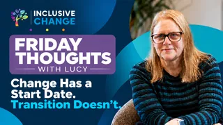 Change Has a Start Date. Transition Doesn’t.