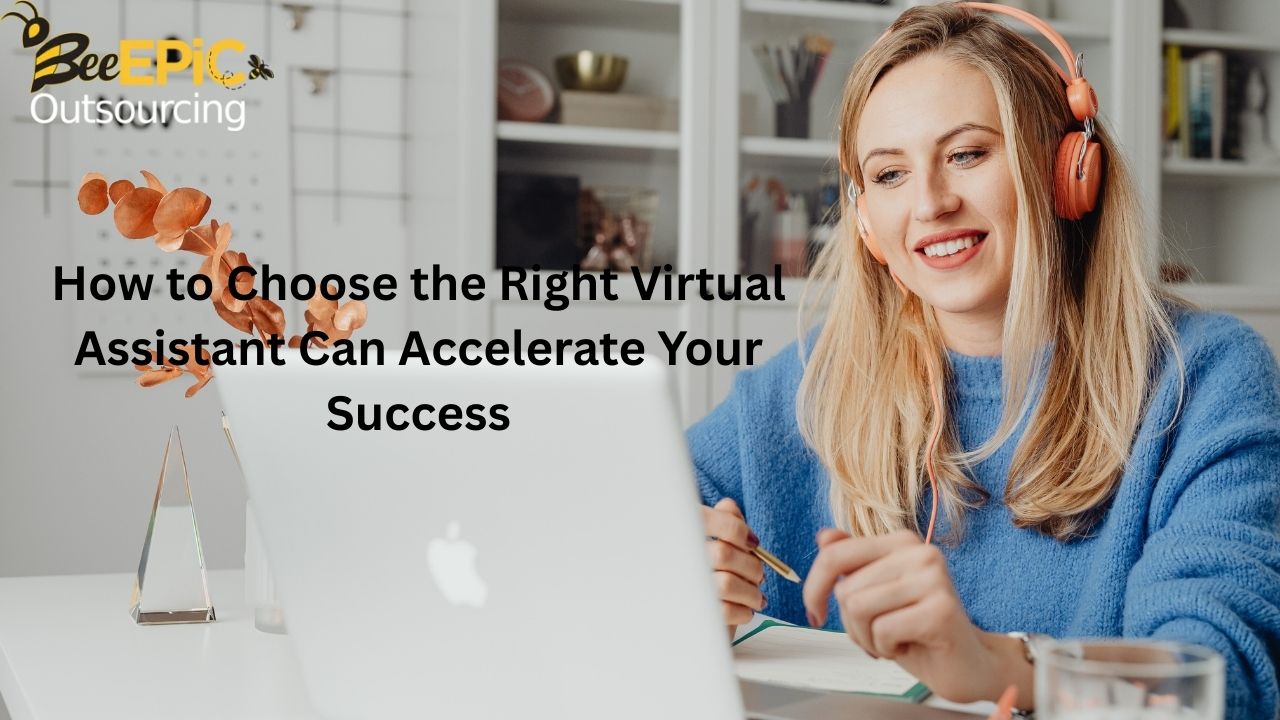 How to Choose the Right Virtual Assistant Can Accelerate Your Success
