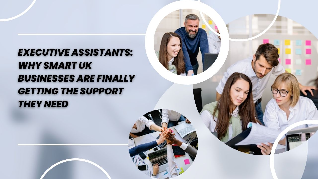 Executive Assistants: Why Smart Businesses Are Finally Getting the Support They Need