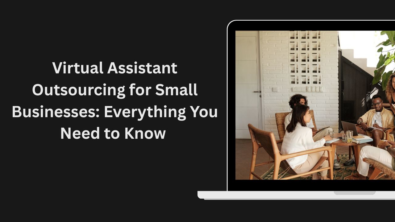 Virtual Assistant Outsourcing for Small Businesses: Everything You Need to Know