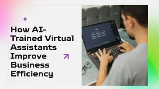 How AI-Trained Virtual Assistants Improve Business Efficiency