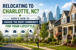Relocating to Charlotte, NC? Here's How to Choose the Right Community for Your Lifestyle
